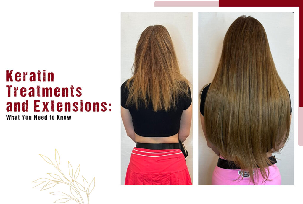 Keratin Treatments and Extensions
