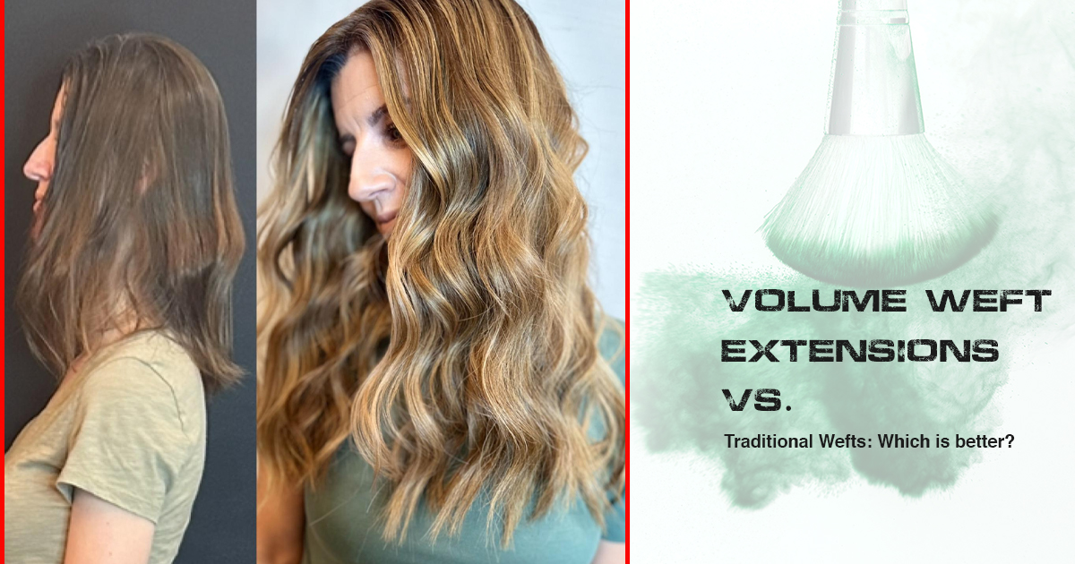 Volume Weft Extensions vs. Traditional Wefts Which Is Better