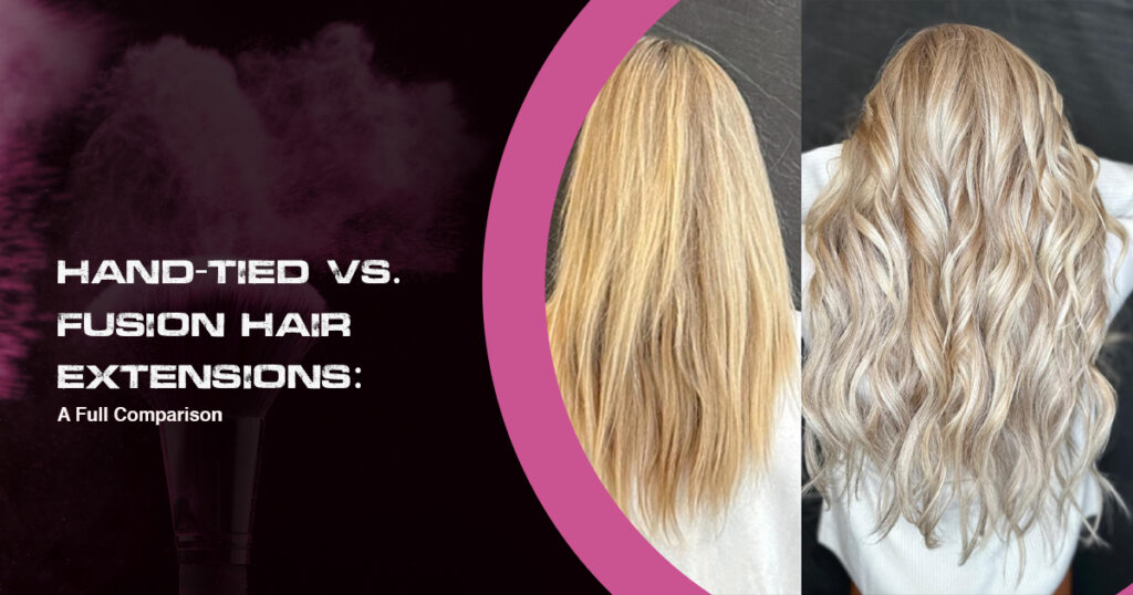 Hand-Tied vs. Fusion Hair Extensions