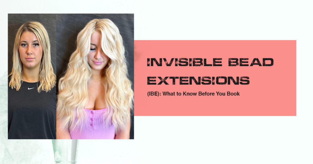 Invisible Bead Extensions (IBE) What to Know Before You Book