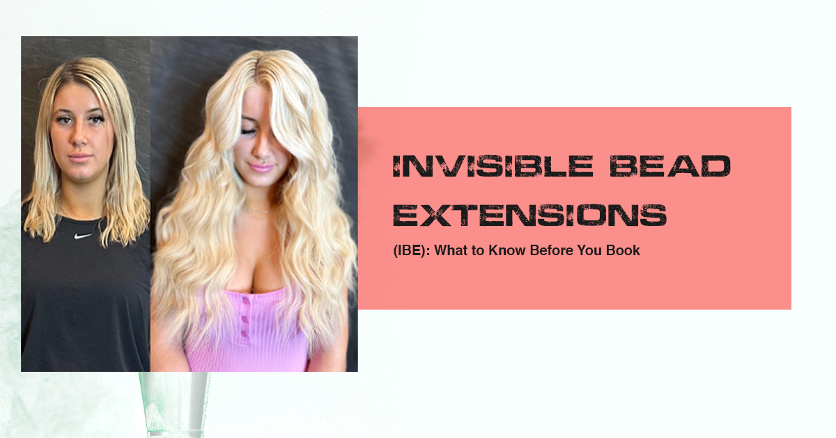 Invisible Bead Extensions (IBE) What to Know Before You Book
